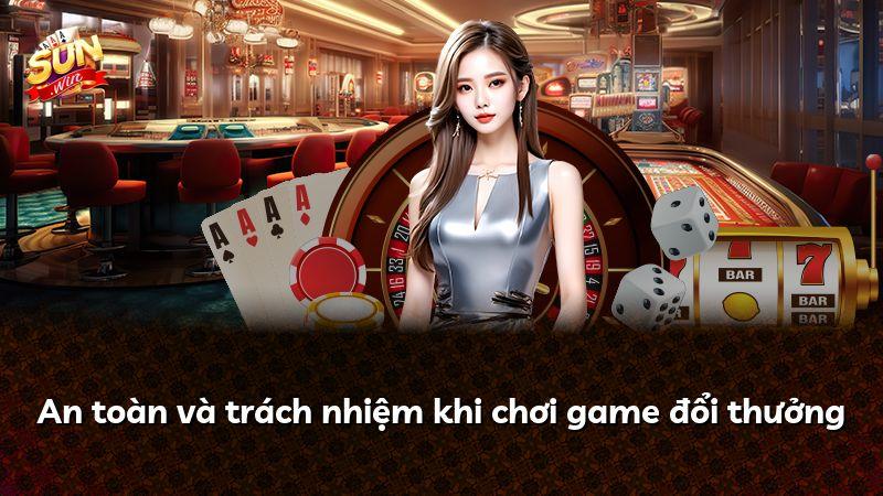 An toàn và trách nhiệm khi chơi game đổi thưởng