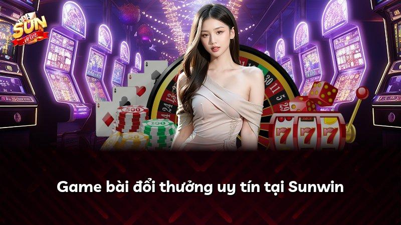 Game bài đổi thưởng uy tín tại Sunwin