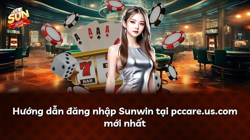 Hướng dẫn đăng nhập Sunwin tại pccare.us.com mới nhất