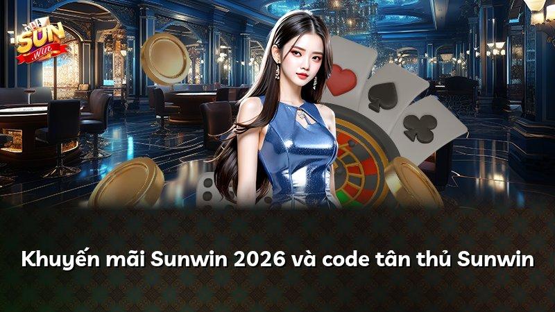 Khuyến mãi Sunwin 2026 và code tân thủ Sunwin