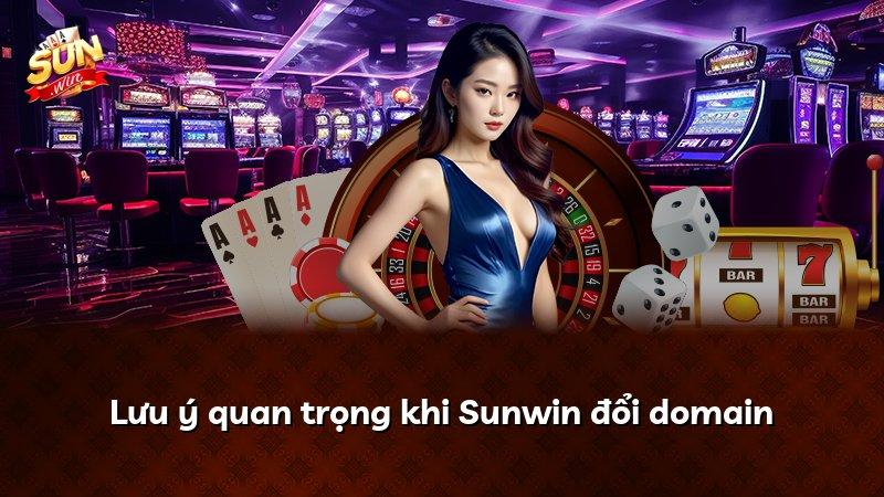 Lưu ý quan trọng khi Sunwin đổi domain