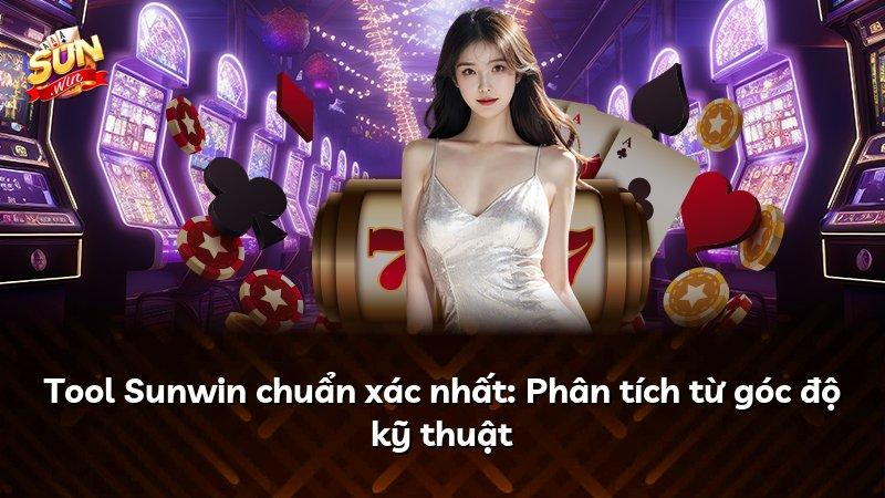 Tool Sunwin chuẩn xác nhất: Phân tích từ góc độ kỹ thuật