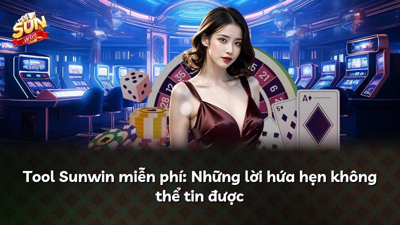 Tool Sunwin miễn phí: Những lời hứa hẹn không thể tin được