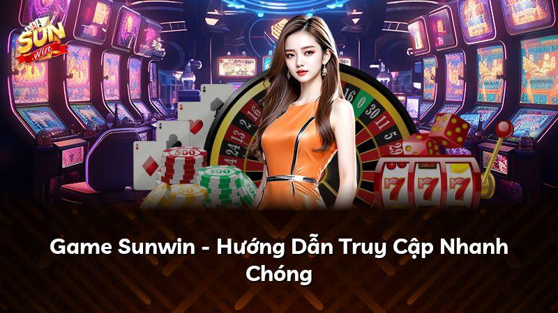 Game Sunwin - Hướng Dẫn Truy Cập Nhanh Chóng