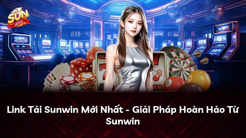 Link Tải Sunwin Mới Nhất - Giải Pháp Hoàn Hảo Từ Sunwin