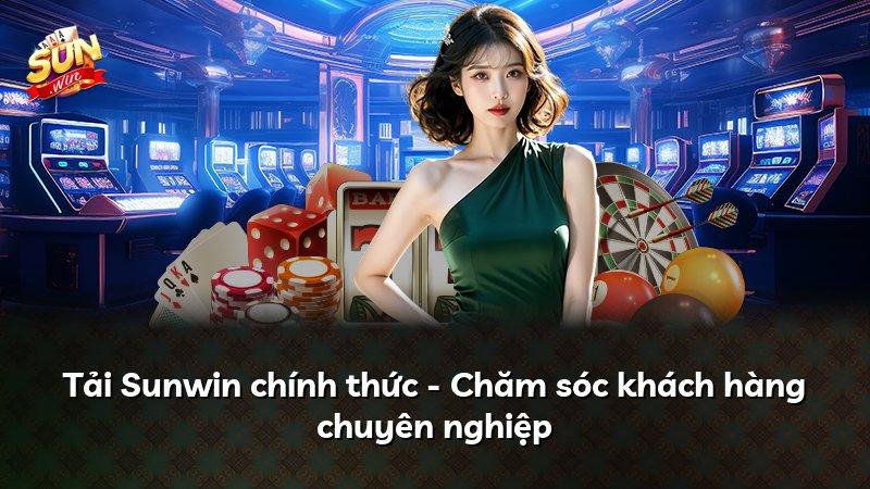 Tải Sunwin chính thức - Chăm sóc khách hàng chuyên nghiệp