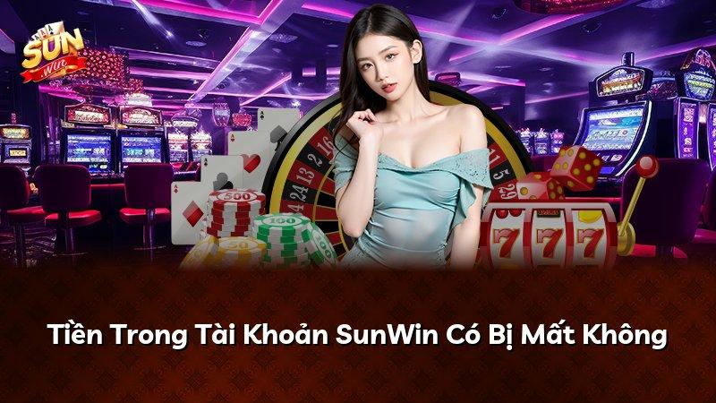 Tiền Trong Tài Khoản SunWin Có Bị Mất Không